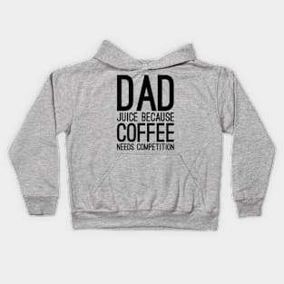 Dad juice because coffee needs compilation Kids Hoodie